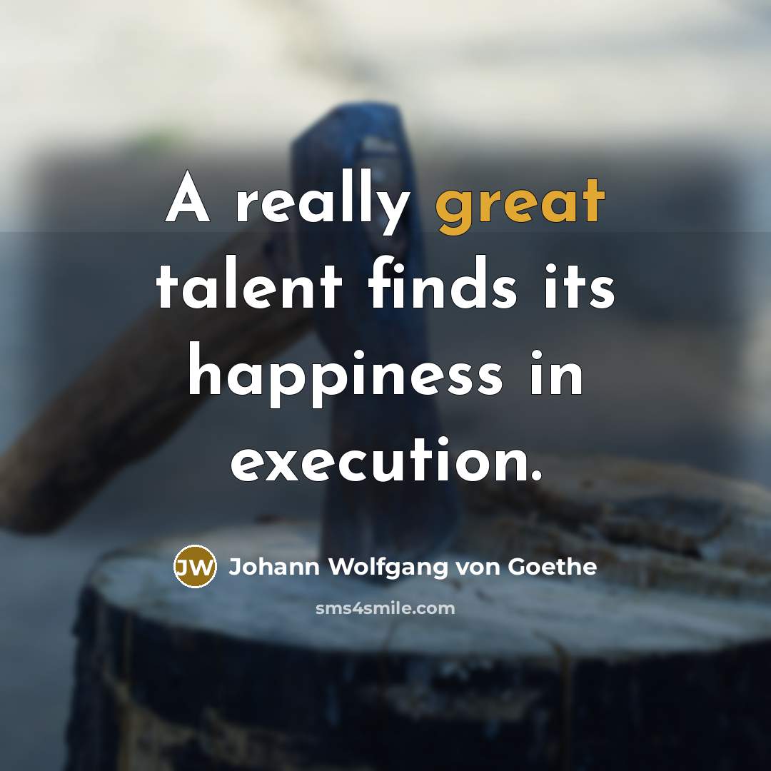 “A really great talent finds its happiness in execution.…” quote by Johann Wolfgang von Goethe
