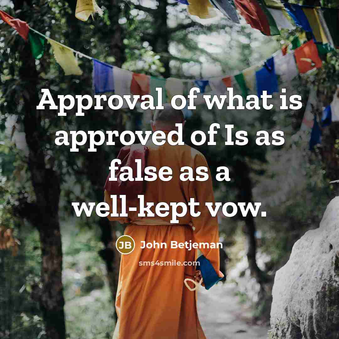 “Approval of what is approved of Is as false as…” quote by John Betjeman