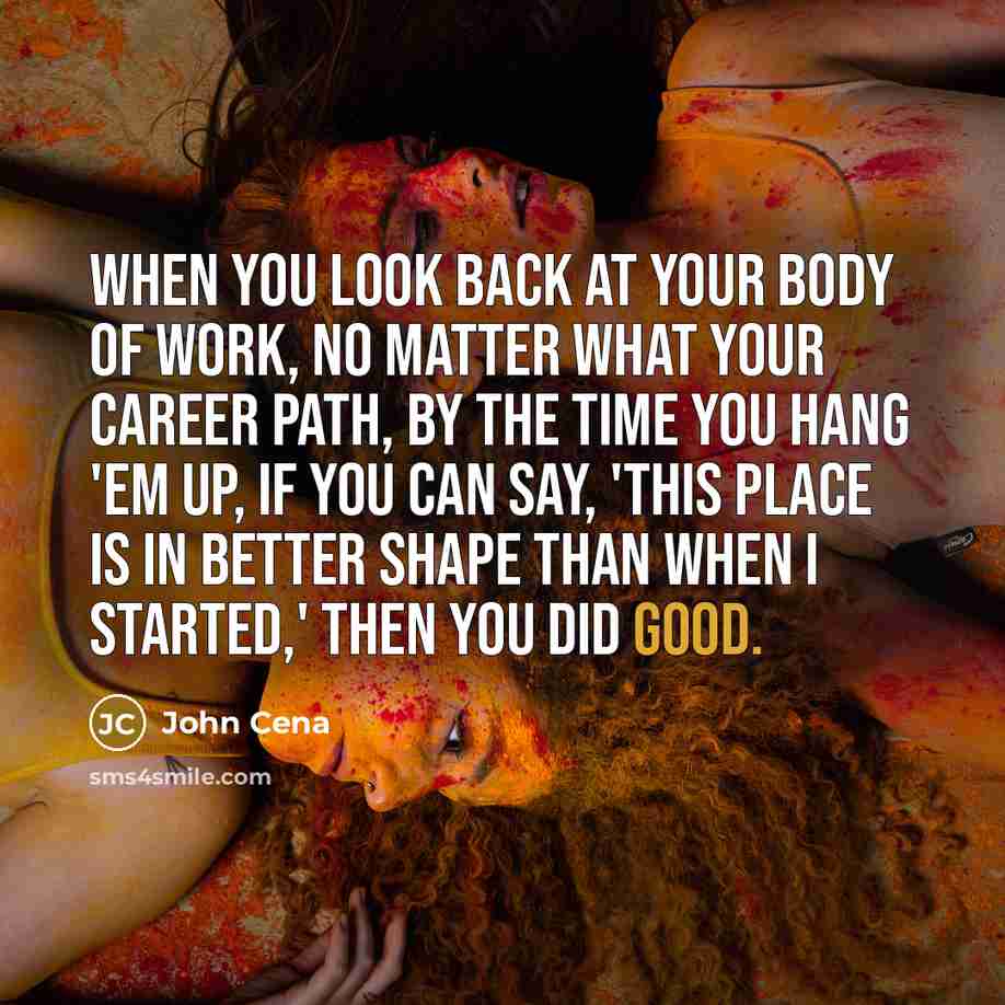 “When you look back at your body of work, no…” quote by John Cena