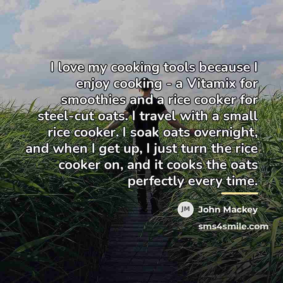 “I love my cooking tools because I enjoy cooking -…” quote by John Mackey