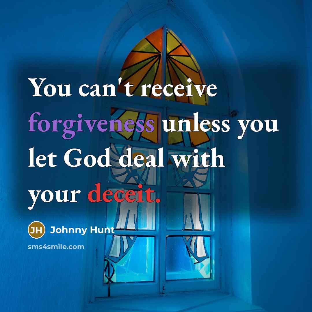 “You can't receive forgiveness unless you let God deal with…” quote by Johnny Hunt
