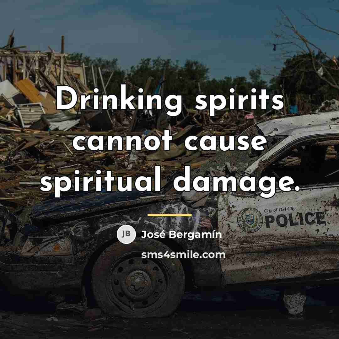 “Drinking spirits cannot cause spiritual damage.…” quote by Jose Bergamin