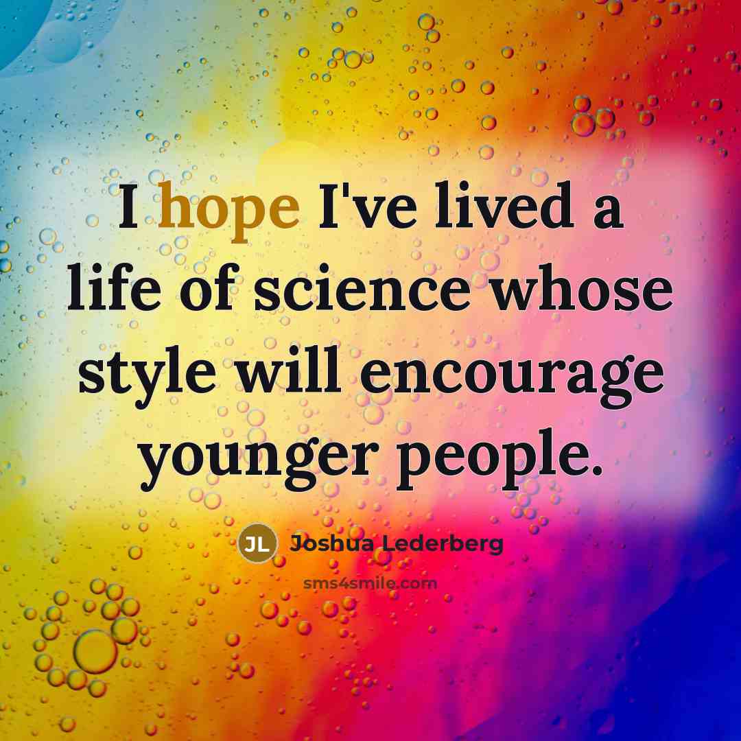 “I hope I've lived a life of science whose style…” quote by Joshua Lederberg