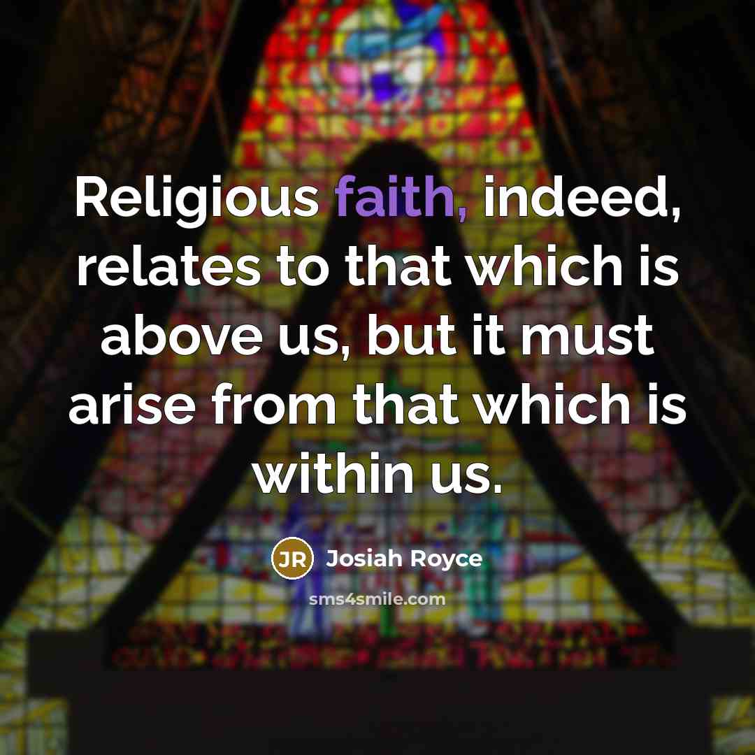 “Religious faith, indeed, relates to that which is above us,…” quote by Josiah Royce