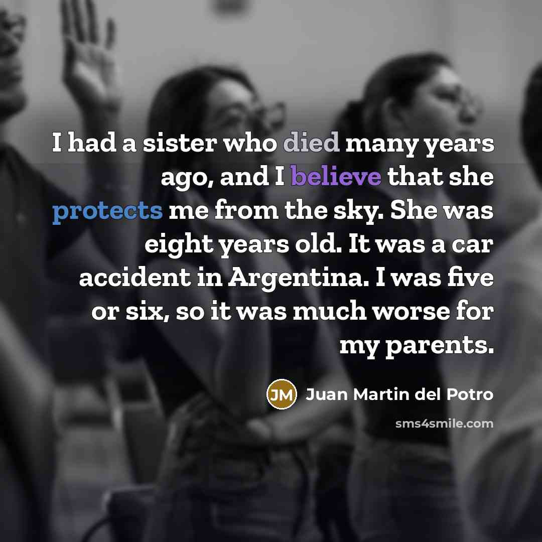 “I had a sister who died many years ago, and…” quote by Juan Martin del Potro