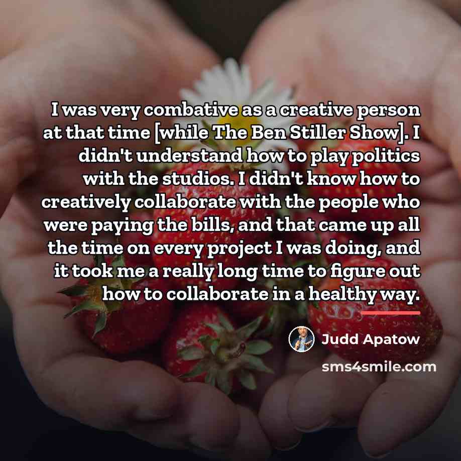 “I was very combative as a creative person at that…” quote by Judd Apatow