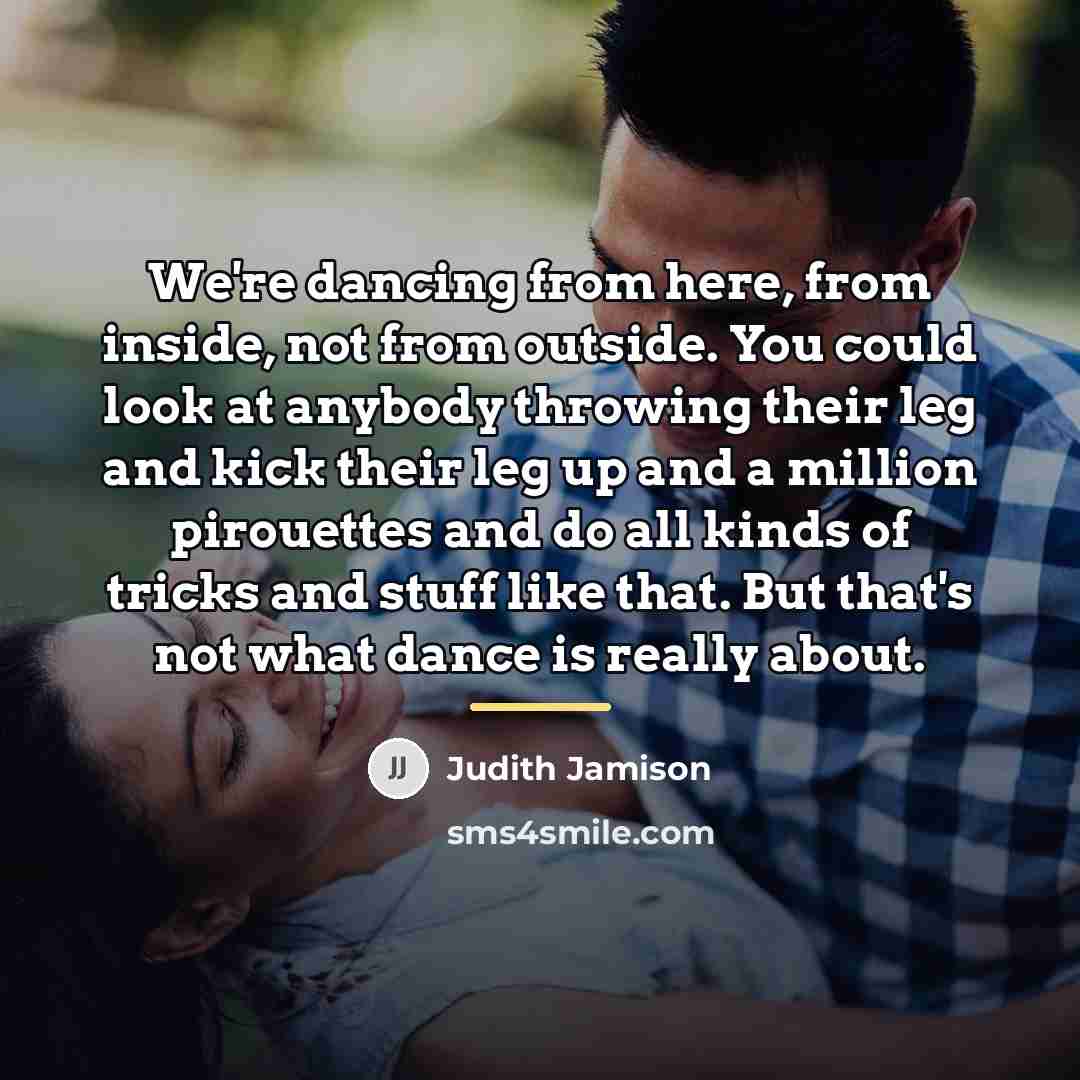 “We're dancing from here, from inside, not from outside. You…” quote by Judith Jamison