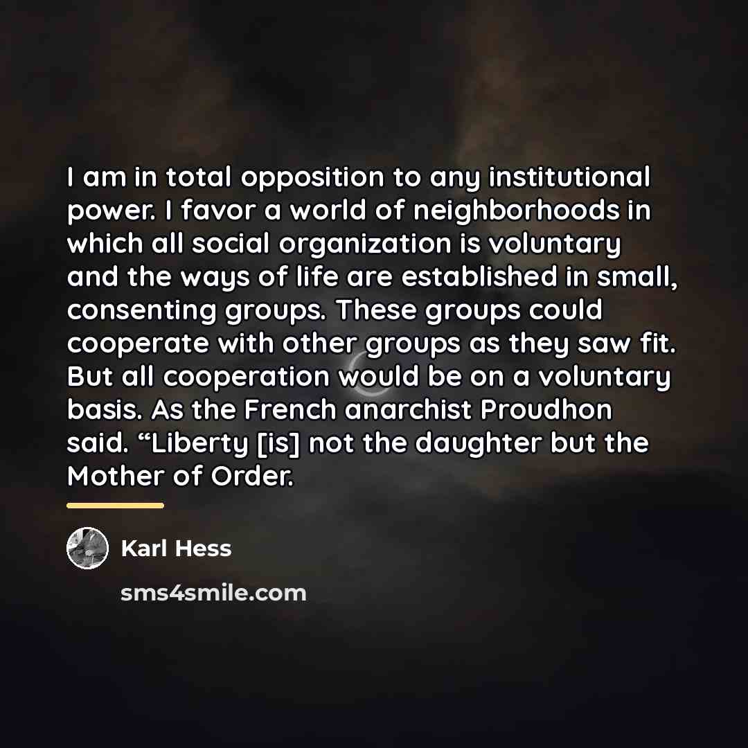 “I am in total opposition to any institutional power. I…” quote by Karl Hess