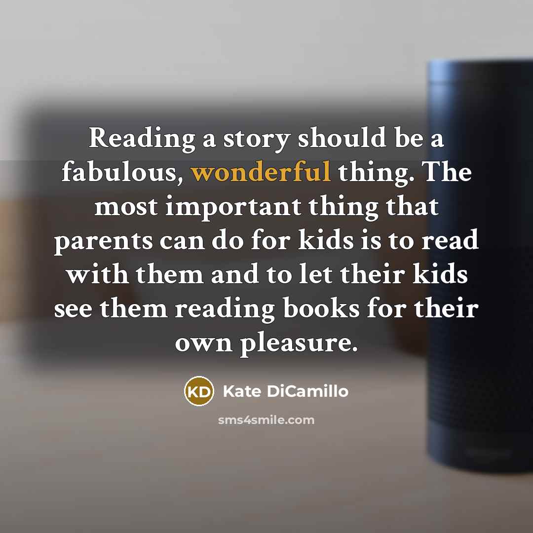 “Reading a story should be a fabulous, wonderful thing. The…” quote by Kate DiCamillo