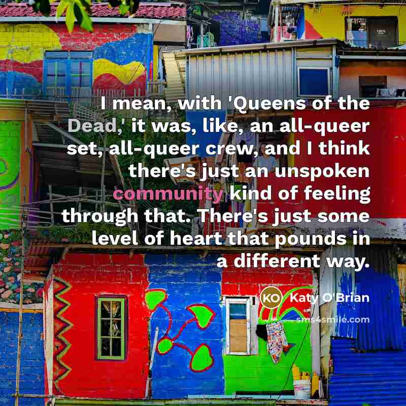 “I mean, with 'Queens of the Dead,' it was, like,…” quote by Katy O'Brian