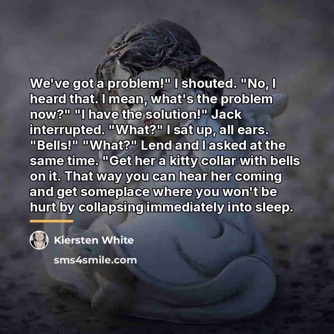 “We've got a problem!" I shouted. "No, I heard that.…” quote by Kiersten White