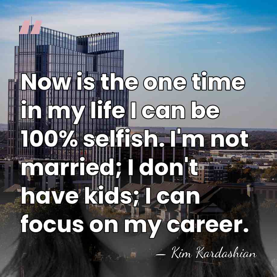 Now is the one time in my life I can be 100%&hellip; - Kim Kardashian