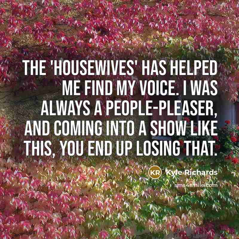 “The 'Housewives' has helped me find my voice. I was…” quote by Kyle Richards