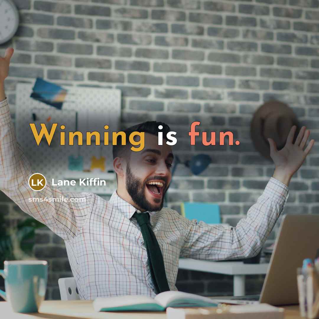 “Winning is fun.” quote by Lane Kiffin