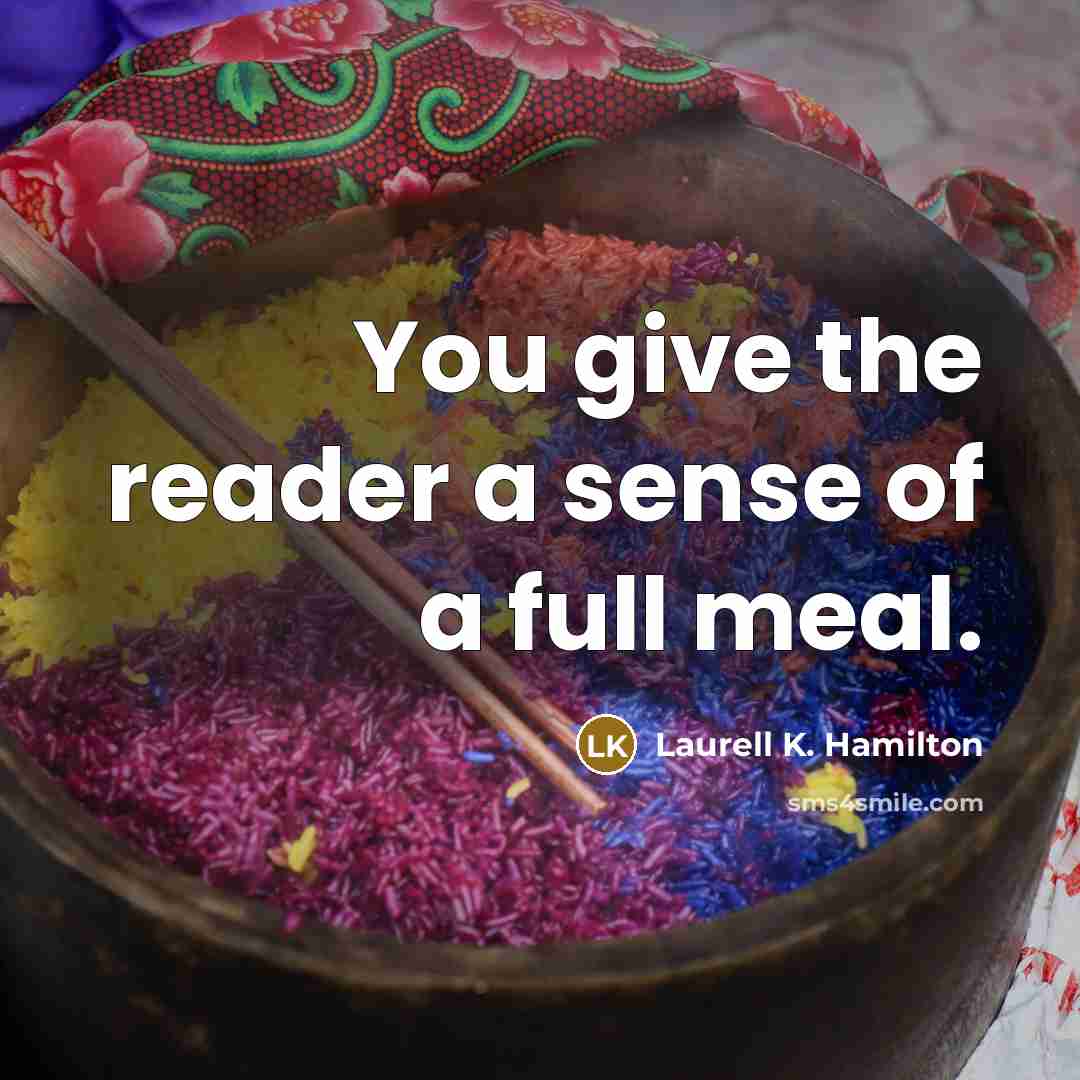 “You give the reader a sense of a full meal.…” quote by Laurell K. Hamilton
