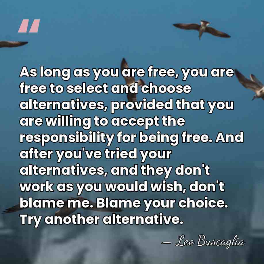 As long as you are free, you are free to select and&hellip; - Leo Buscaglia