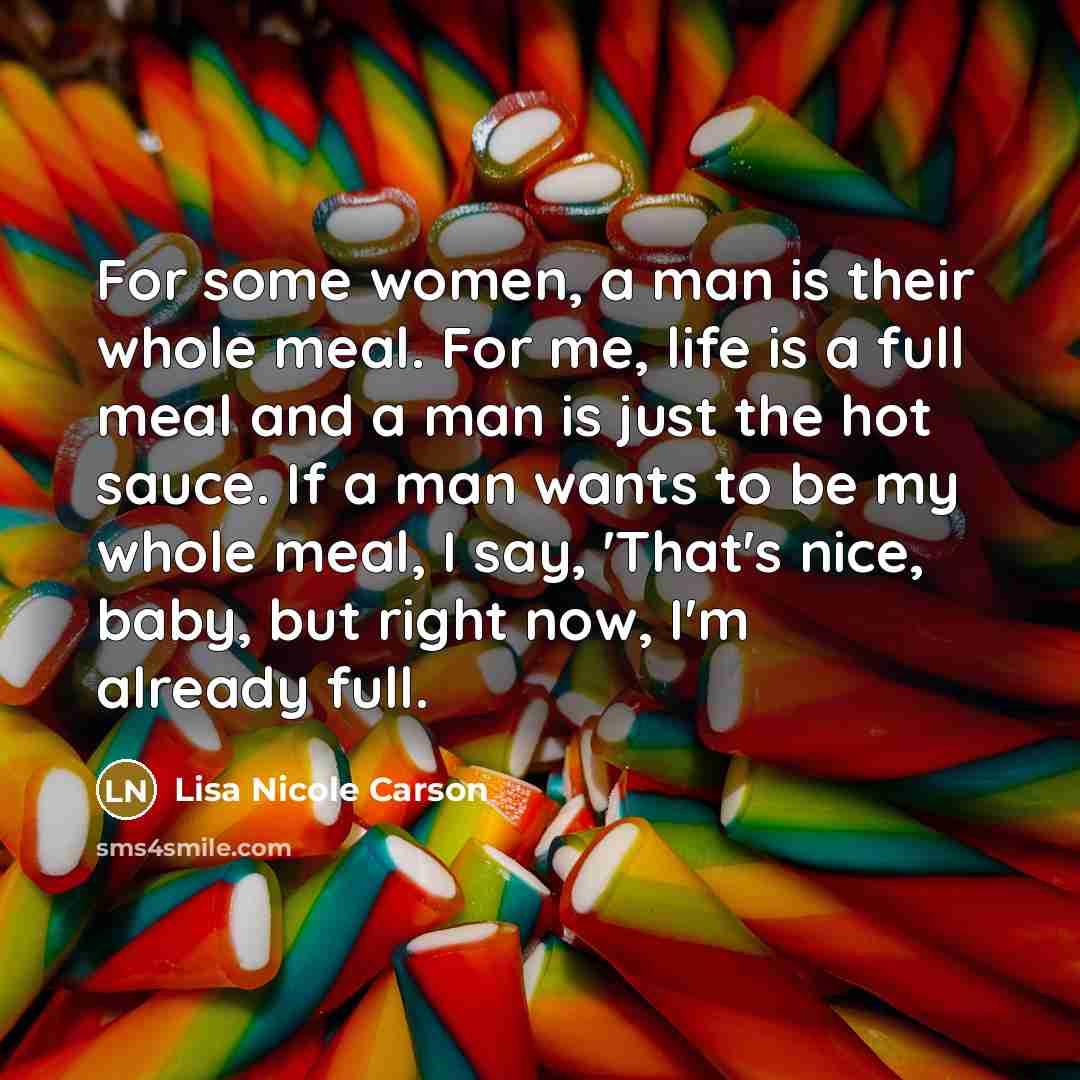 “For some women, a man is their whole meal. For…” quote by Lisa Nicole Carson