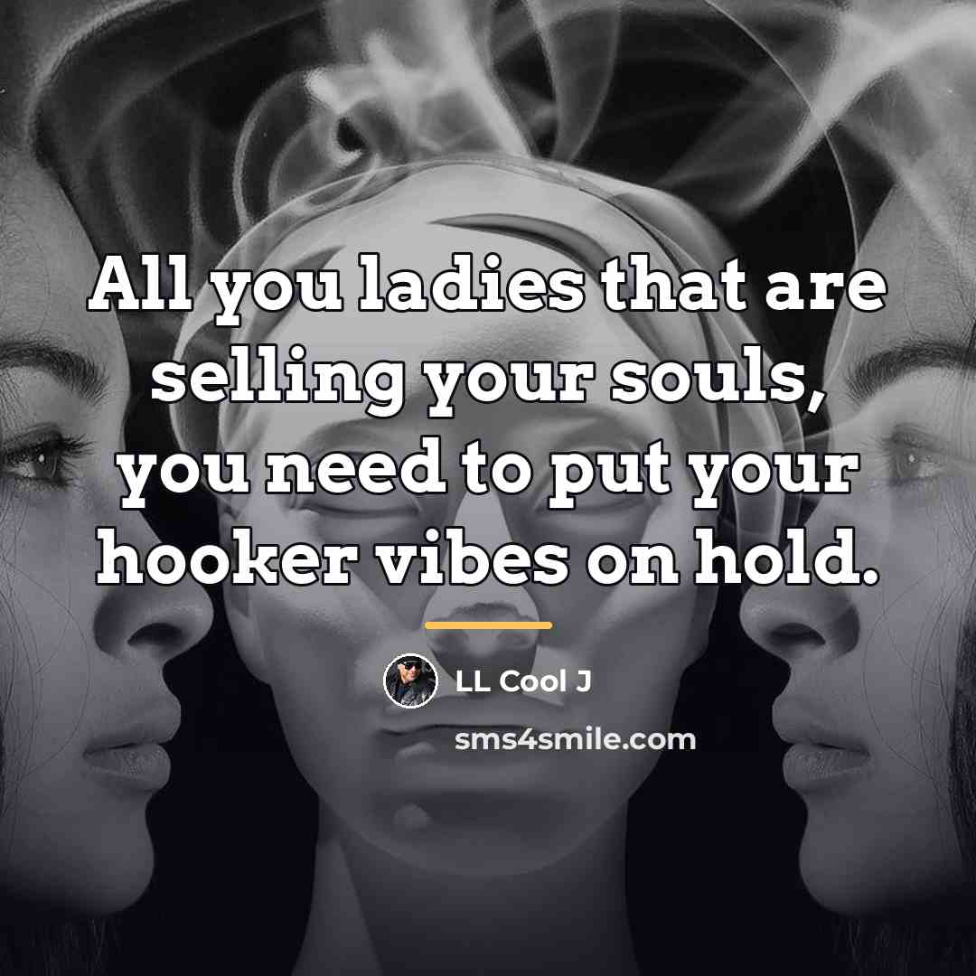 “All you ladies that are selling your souls, you need…” quote by LL Cool J
