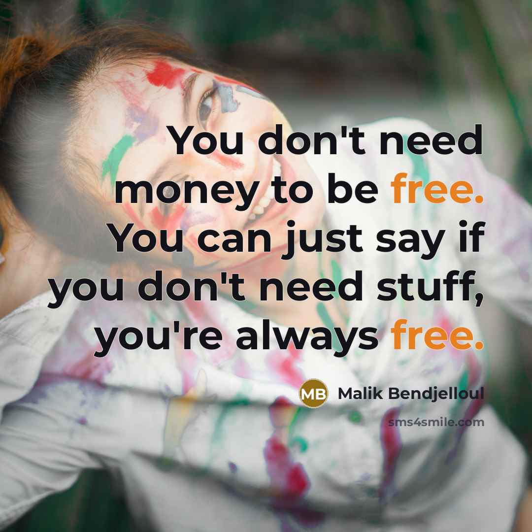 “You don't need money to be free. You can just…” quote by Malik Bendjelloul