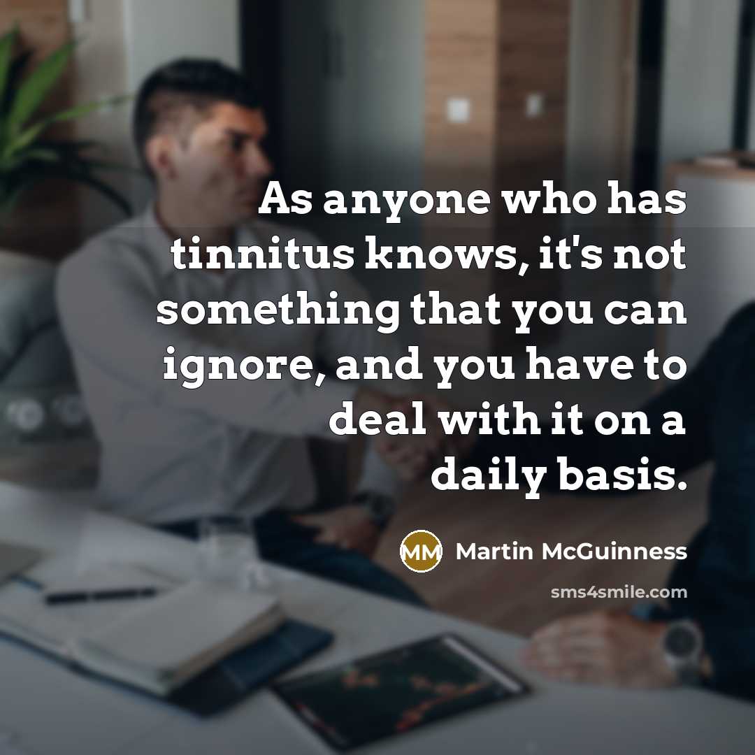 “As anyone who has tinnitus knows, it's not something that…” quote by Martin McGuinness