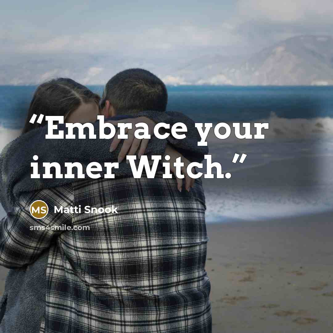 “Embrace your inner Witch.” quote by Matti Snook