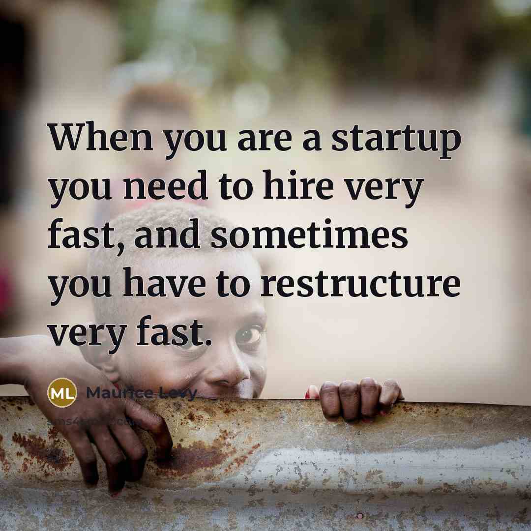 “When you are a startup you need to hire very…” quote by Maurice Levy