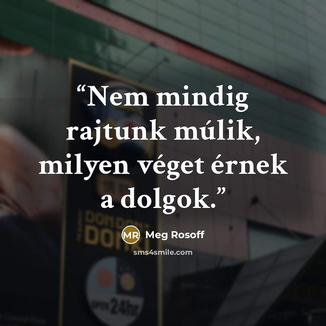 “Nem mindig rajtunk múlik, milyen véget érnek a dolgok.” quote by Meg Rosoff
