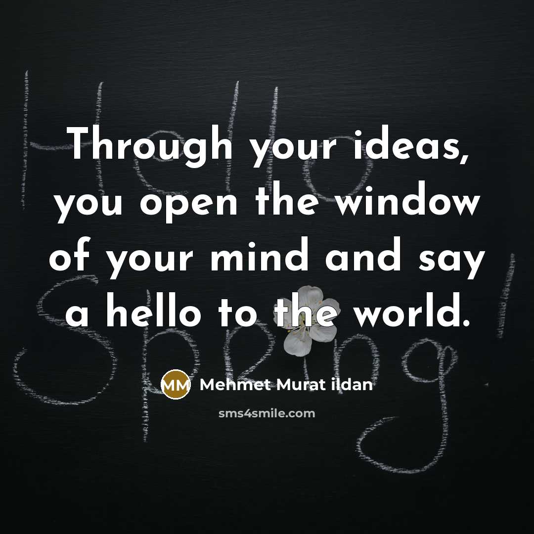 “Through your ideas, you open the window of your mind…” quote by Mehmet Murat Ildan