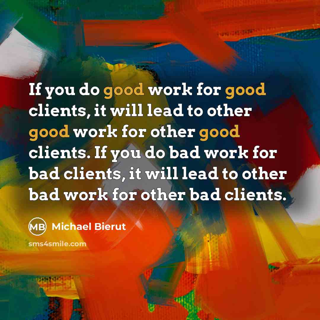 “If you do good work for good clients, it will…” quote by Michael Bierut