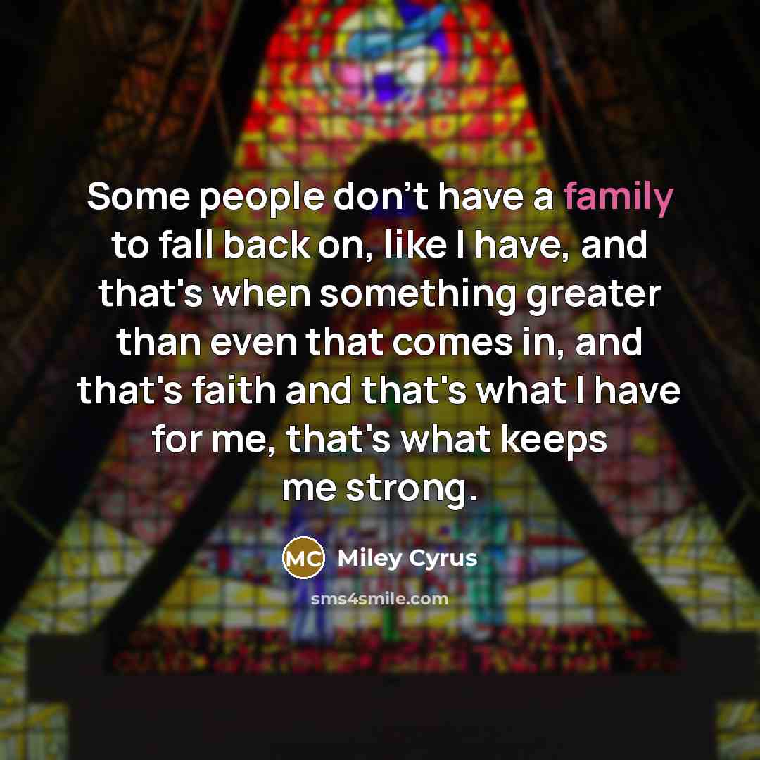 “Some people don't have a family to fall back on,…” quote by Miley Cyrus