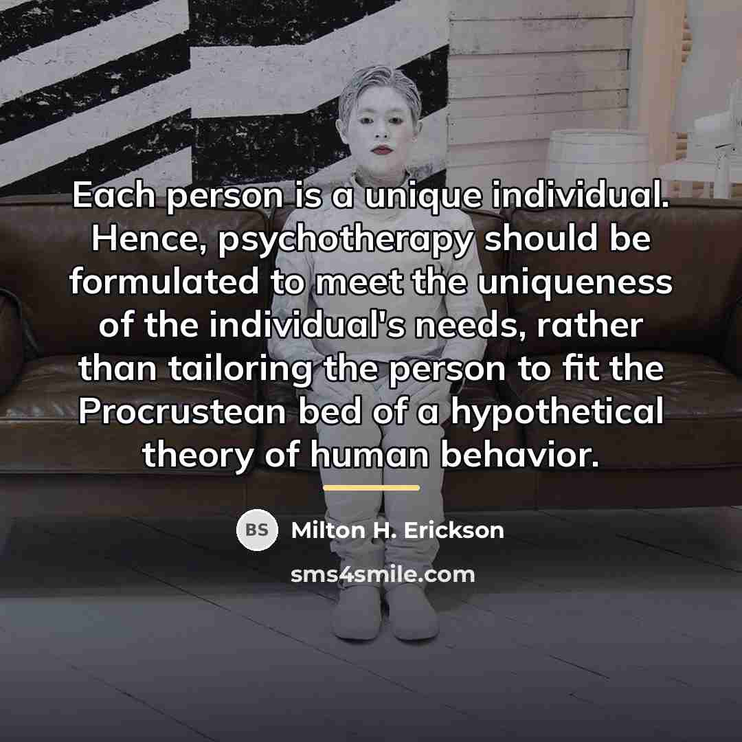 “Each person is a unique individual. Hence, psychotherapy should be…” quote by Milton H. Erickson