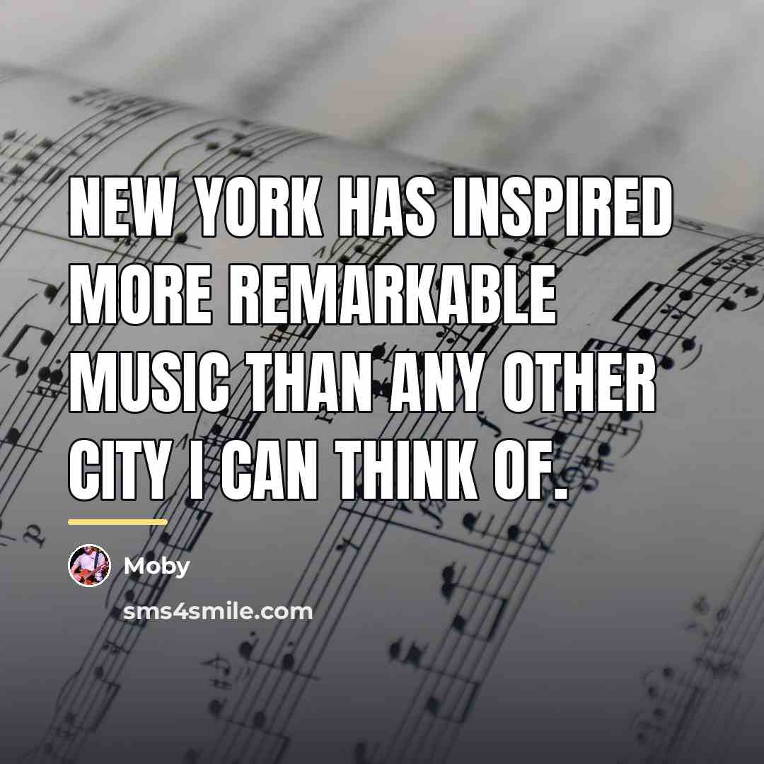 “New York has inspired more remarkable music than any other…” quote by Moby