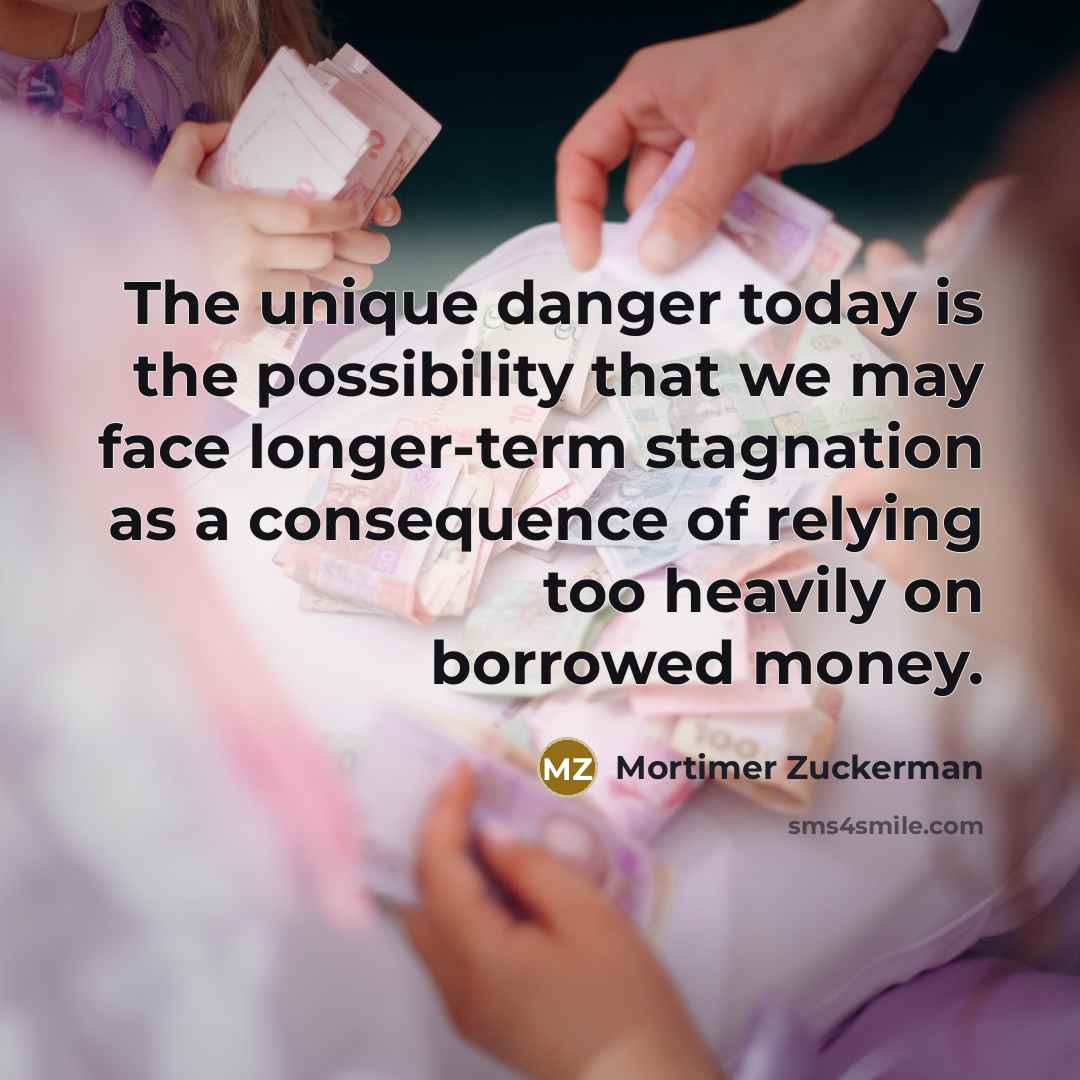 “The unique danger today is the possibility that we may…” quote by Mortimer Zuckerman