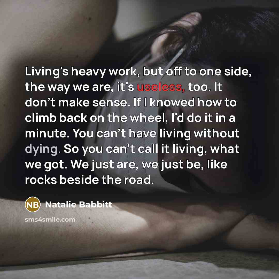 “Living's heavy work, but off to one side, the way…” quote by Natalie Babbitt