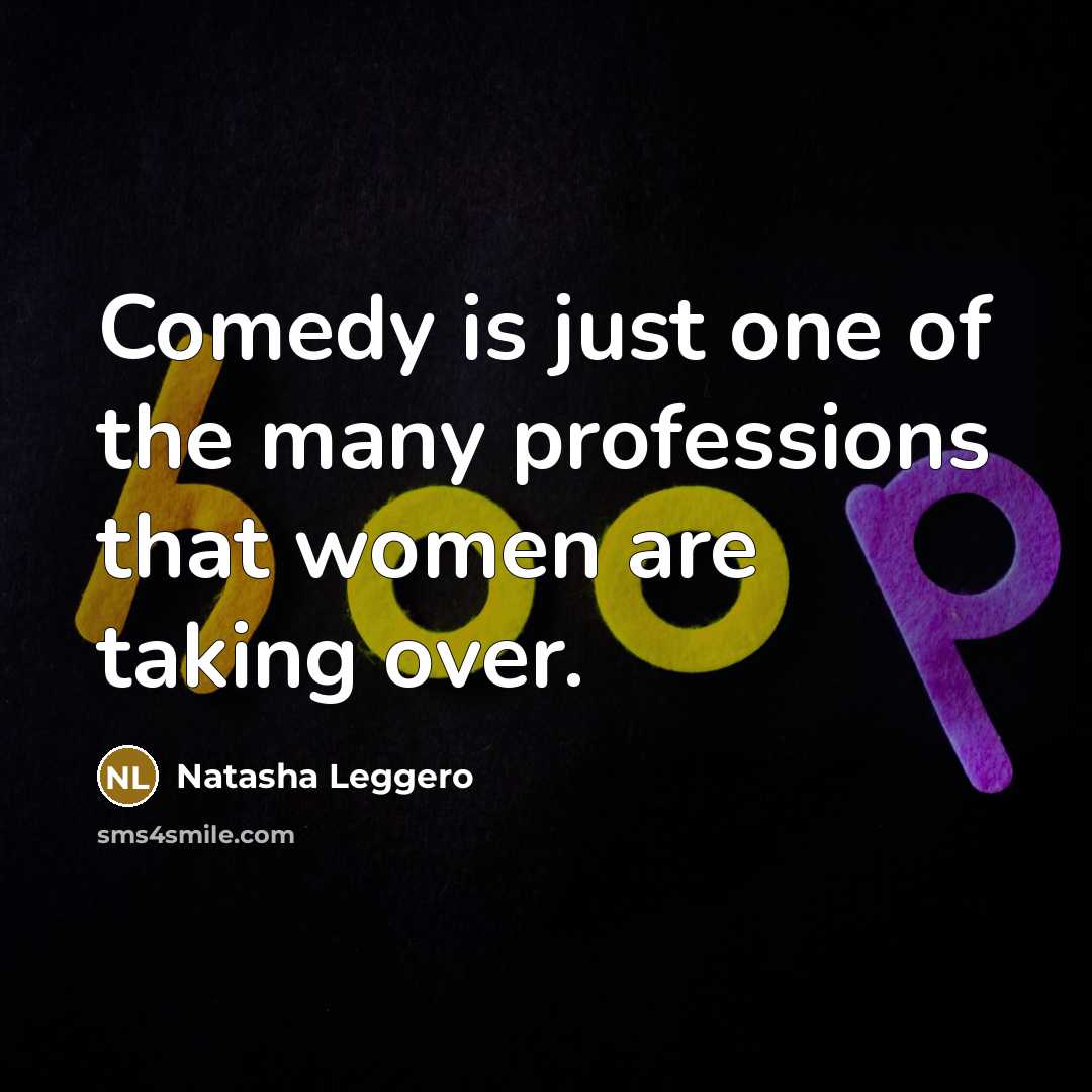 “Comedy is just one of the many professions that women…” quote by Natasha Leggero