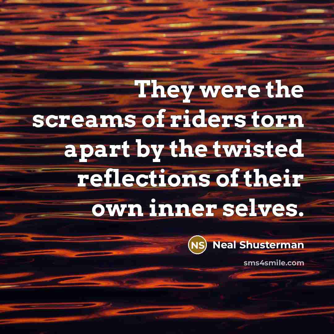 “They were the screams of riders torn apart by the…” quote by Neal Shusterman