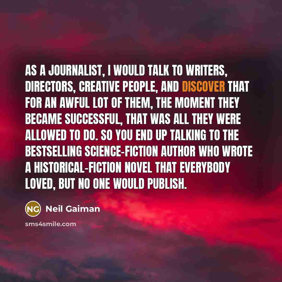 “As a journalist, I would talk to writers, directors, creative…” quote by Neil Gaiman