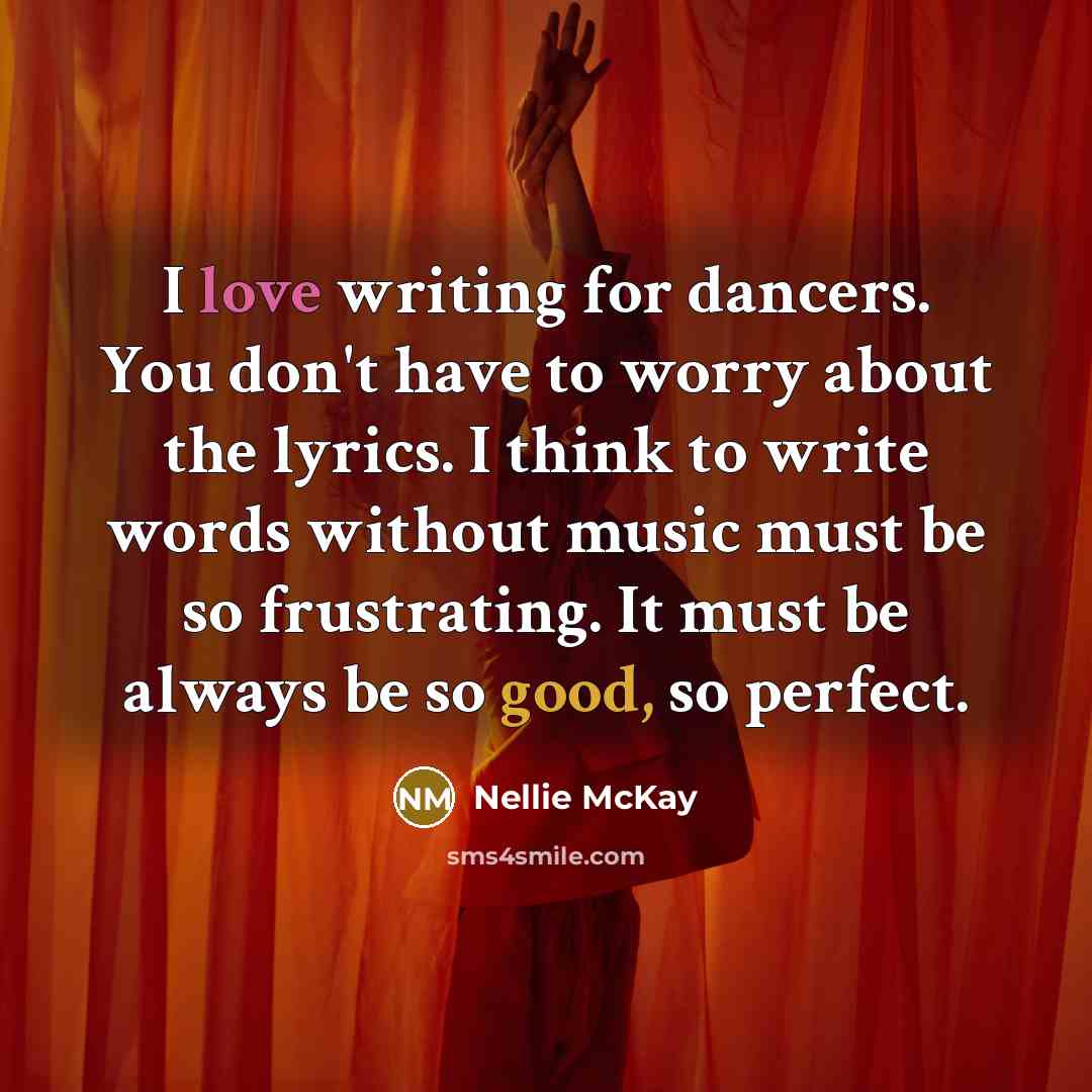 “I love writing for dancers. You don't have to worry…” quote by Nellie McKay