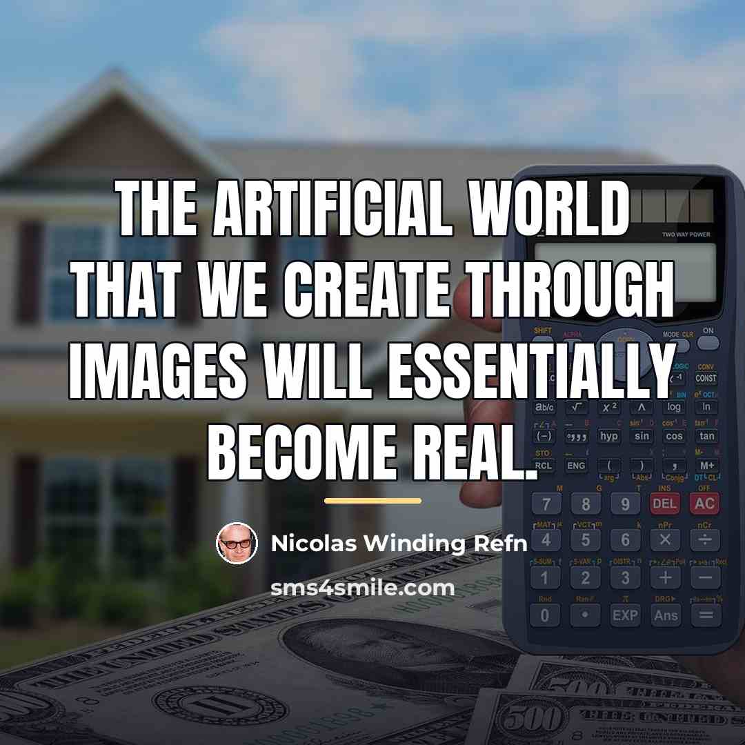 “The artificial world that we create through images will essentially…” quote by Nicolas Winding Refn