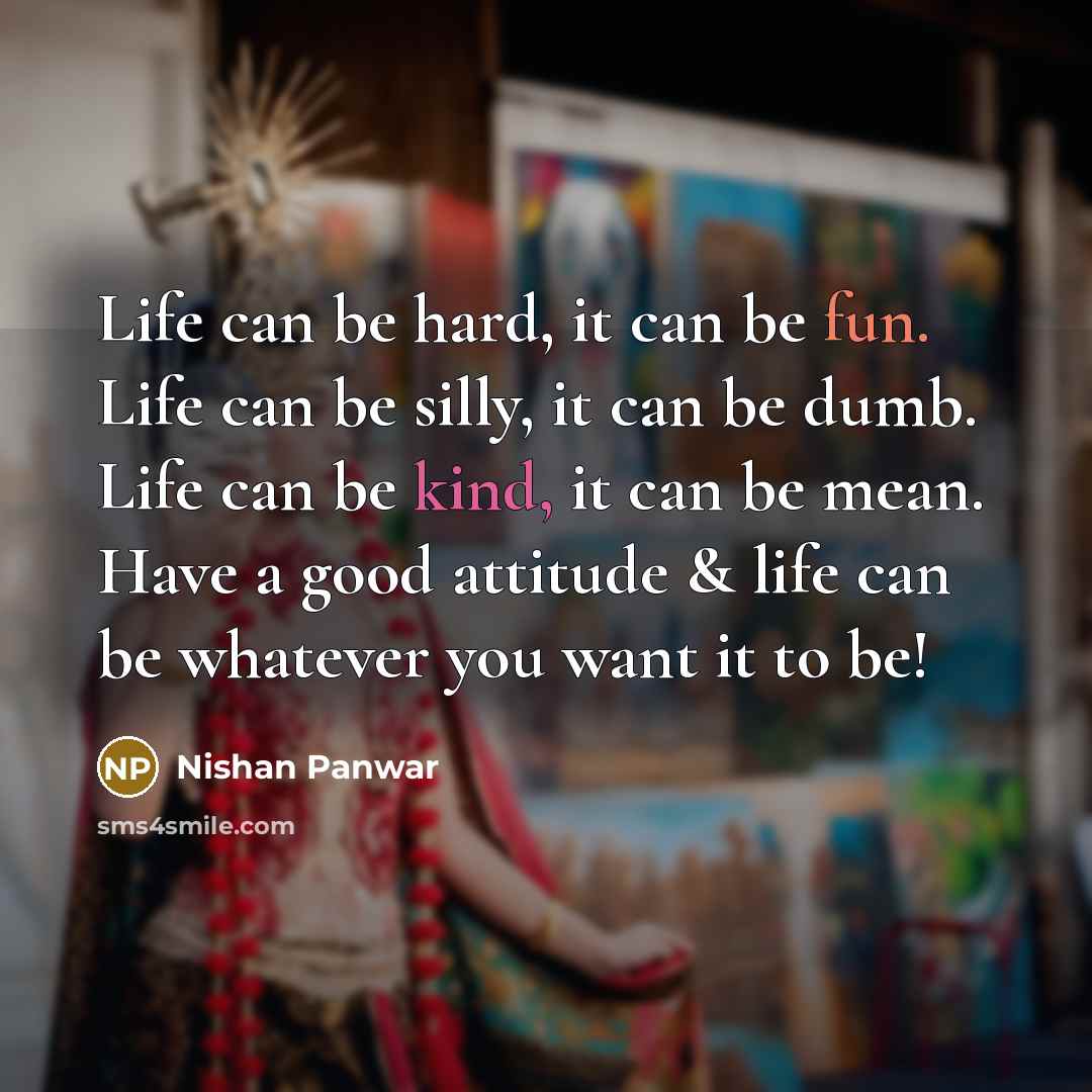 “Life can be hard, it can be fun. Life can…” quote by Nishan Panwar