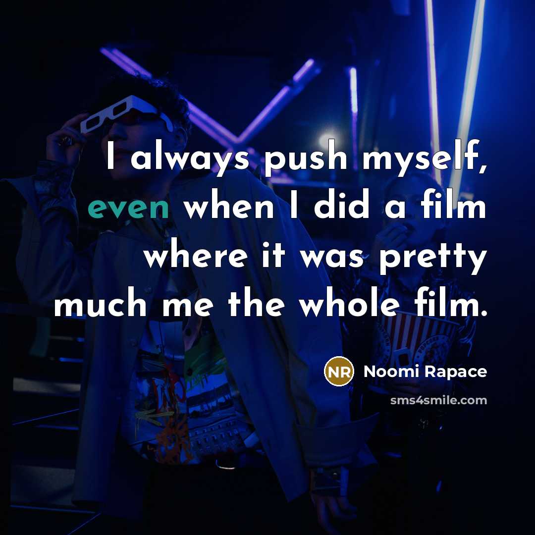 “I always push myself, even when I did a film…” quote by Noomi Rapace