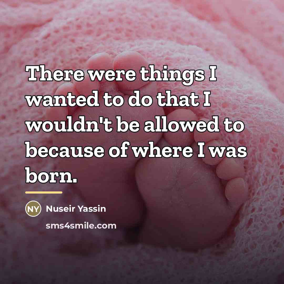“There were things I wanted to do that I wouldn't…” quote by Nuseir Yassin