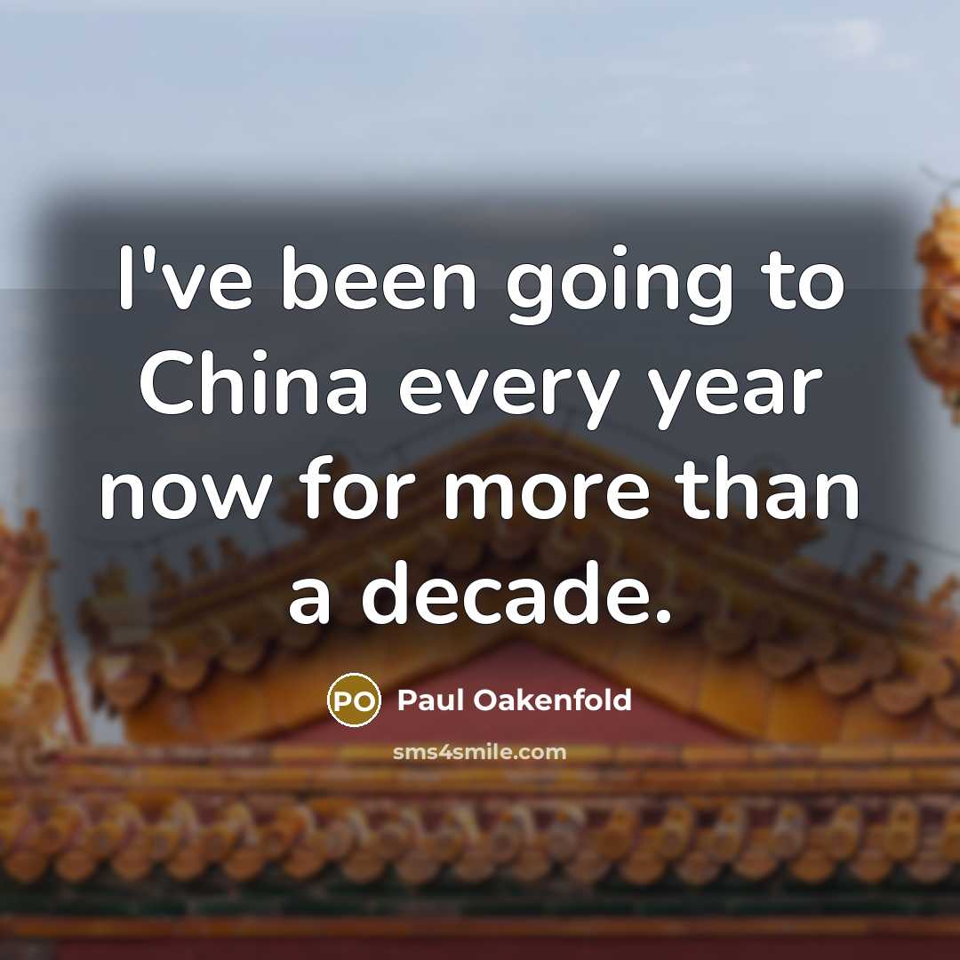 “I've been going to China every year now for more…” quote by Paul Oakenfold