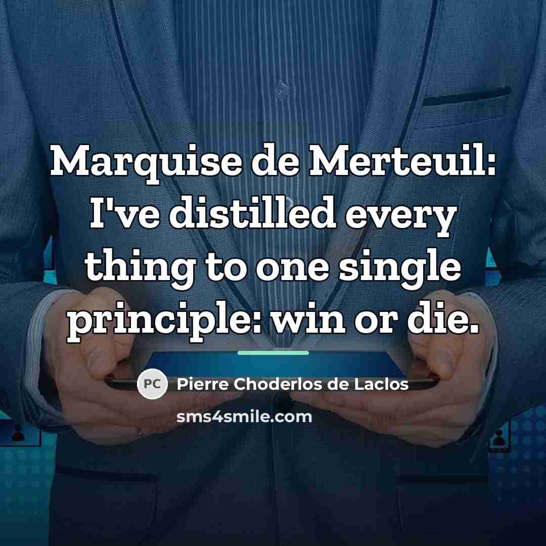 “Marquise de Merteuil: I've distilled every thing to one single…” quote by Pierre Choderlos de Laclos
