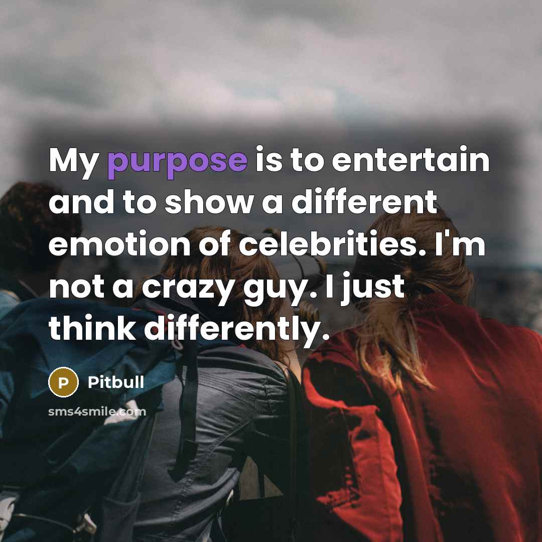 “My purpose is to entertain and to show a different…” quote by Pitbull