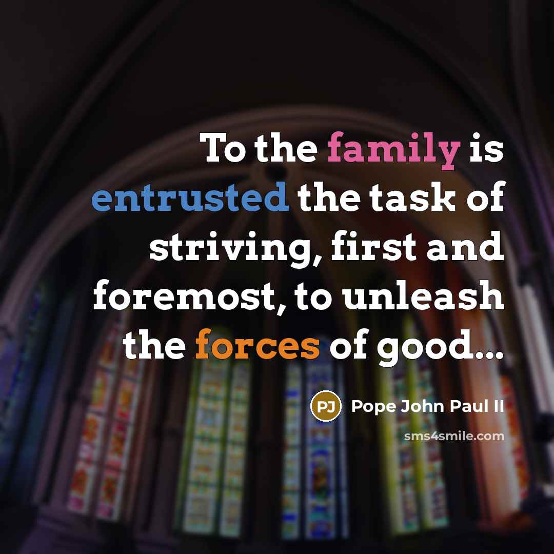 “To the family is entrusted the task of striving, first…” quote by Pope John Paul II
