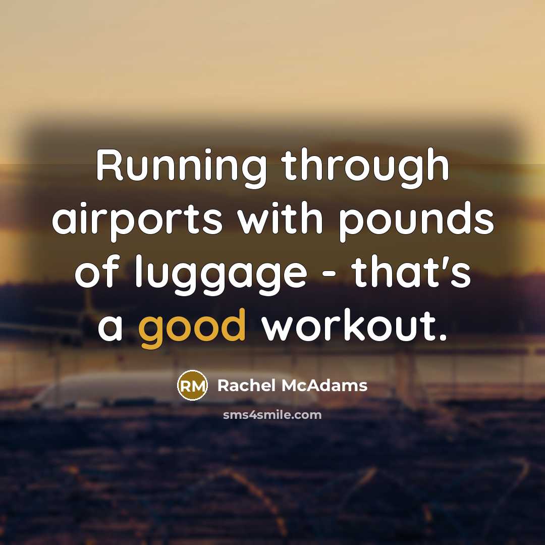 “Running through airports with pounds of luggage - that's a…” quote by Rachel McAdams