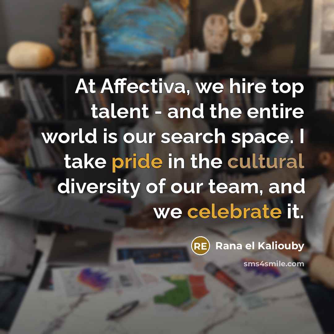 “At Affectiva, we hire top talent - and the entire…” quote by Rana el Kaliouby