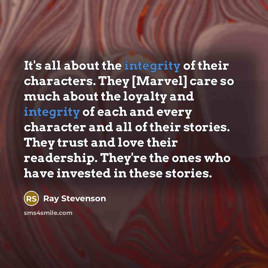 “It's all about the integrity of their characters. They [Marvel]…” quote by Ray Stevenson