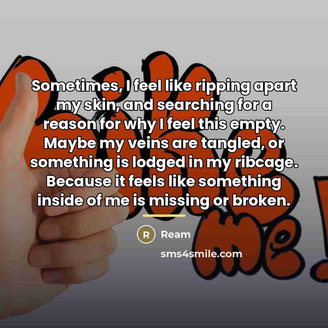 “Sometimes, I feel like ripping apart my skin, and searching…” quote by Ream